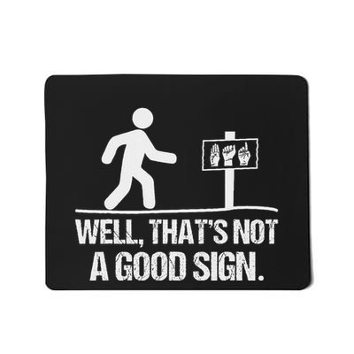 Well ThatS Not A Good Sign Asl Apparel Deaf Interpreter Mousepad