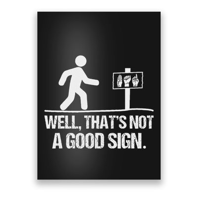 Well ThatS Not A Good Sign Asl Apparel Deaf Interpreter Poster