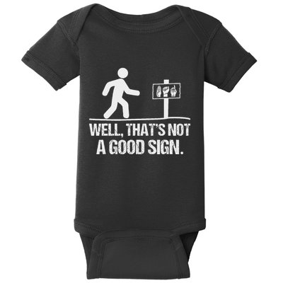 Well ThatS Not A Good Sign Asl Apparel Deaf Interpreter Baby Bodysuit