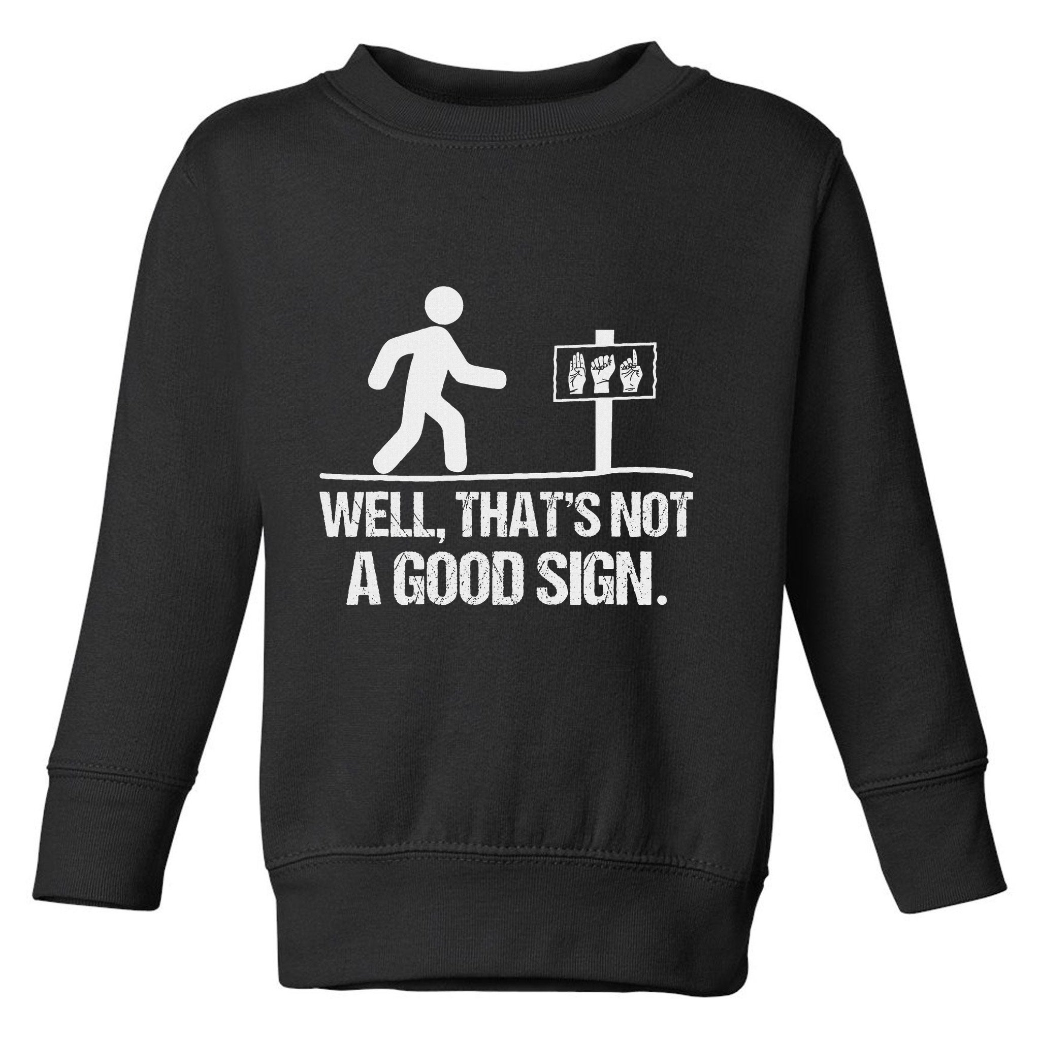 Well ThatS Not A Good Sign Asl Apparel Deaf Interpreter Toddler Sweatshirt