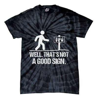 Well ThatS Not A Good Sign Asl Apparel Deaf Interpreter Tie-Dye T-Shirt