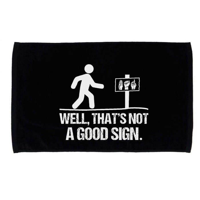 Well ThatS Not A Good Sign Asl Apparel Deaf Interpreter Microfiber Hand Towel