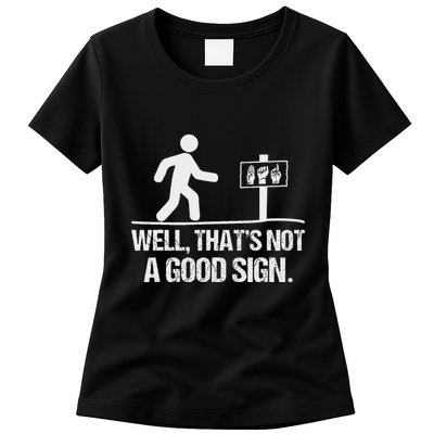 Well ThatS Not A Good Sign Asl Apparel Deaf Interpreter Womens T-Shirt
