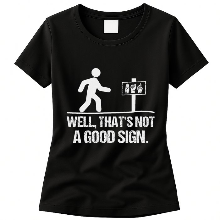 Well ThatS Not A Good Sign Asl Apparel Deaf Interpreter Womens T-Shirt