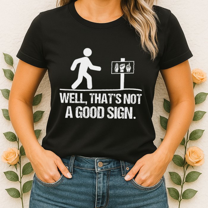 Well ThatS Not A Good Sign Asl Apparel Deaf Interpreter Womens T-Shirt
