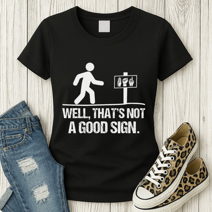 Well ThatS Not A Good Sign Asl Apparel Deaf Interpreter Womens T-Shirt