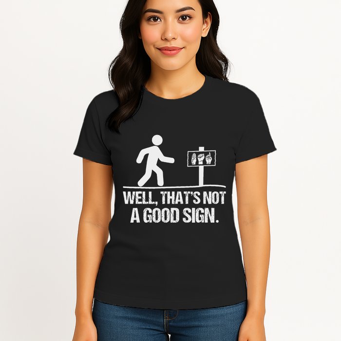 Well ThatS Not A Good Sign Asl Apparel Deaf Interpreter Womens T-Shirt