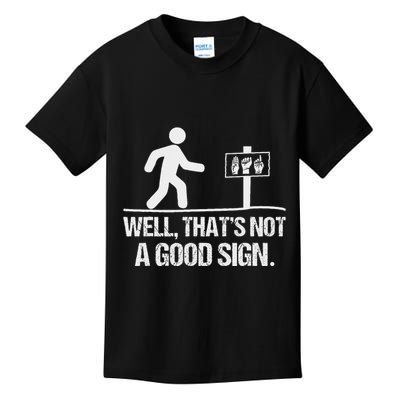 Well ThatS Not A Good Sign Asl Apparel Deaf Interpreter Kids T-Shirt