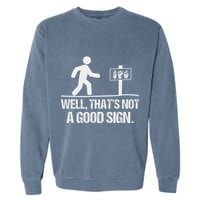 Well ThatS Not A Good Sign Asl Apparel Deaf Interpreter Garment-Dyed Sweatshirt