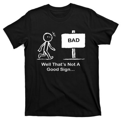 Well Thats Not A Good Sign Funny Stick Figure T-Shirt