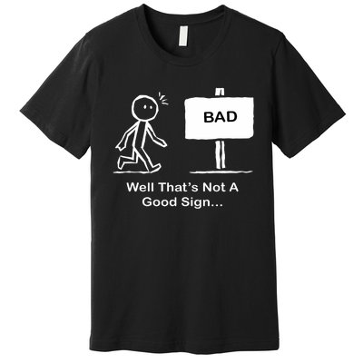 Well Thats Not A Good Sign Funny Stick Figure Premium T-Shirt