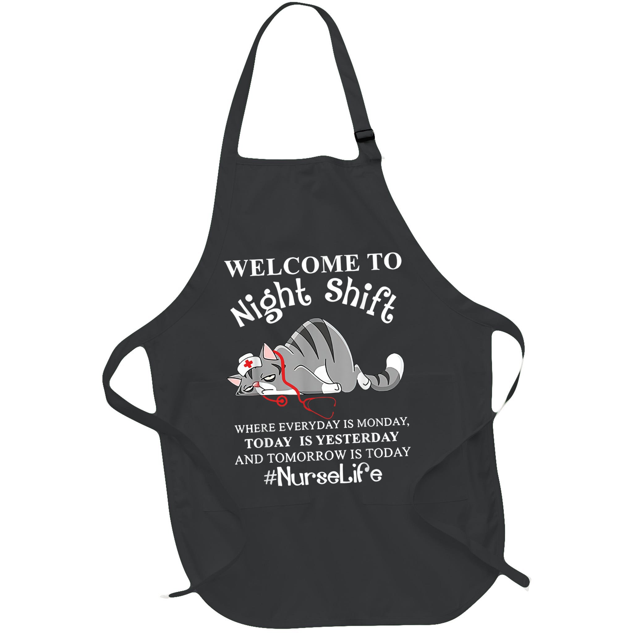 Welcome To Night Shift Where Everyday Is Monday Cat Nurse Apron