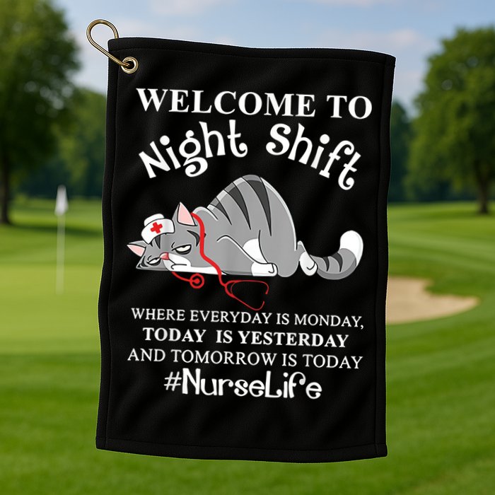 Welcome To Night Shift Where Everyday Is Monday Cat Nurse Golf Towel