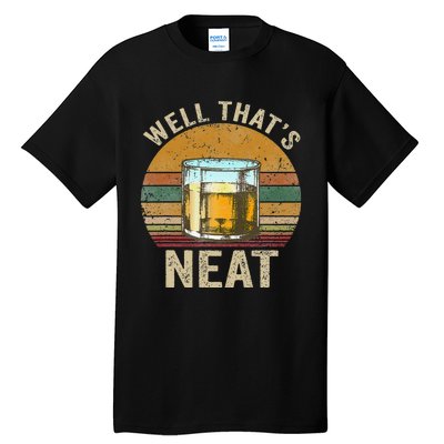 Well That's Neat Funny Retro Whiskey Bourbon Lovers Gifts Tall T-Shirt