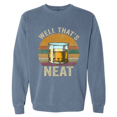 Well That's Neat Funny Retro Whiskey Bourbon Lovers Gifts Garment-Dyed Sweatshirt