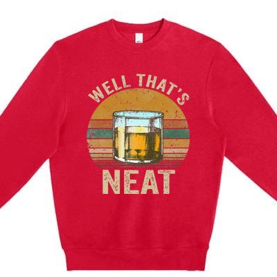 Well That's Neat Funny Retro Whiskey Bourbon Lovers Gifts Premium Crewneck Sweatshirt