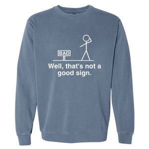 Well That's Not A Good Sign Retro Humor Teen Sarcastic Funny Garment-Dyed Sweatshirt