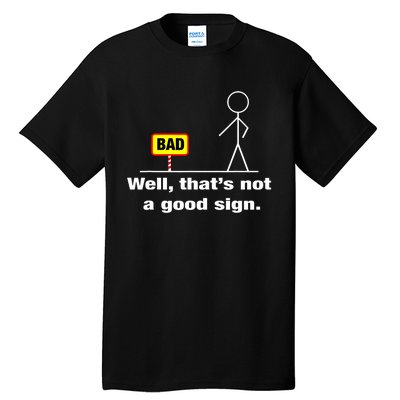 Well Thats Not A Good Sign Adult Humor Graphic Funny Tall T-Shirt