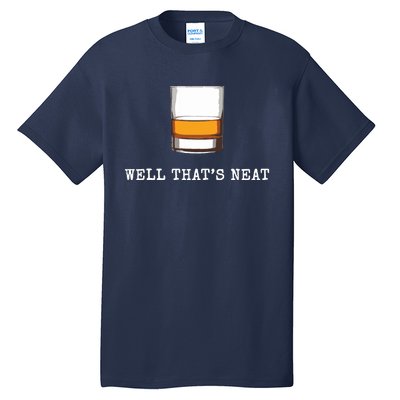 Well Thats Neat Funny Whiskey Old Fashioned Scotch Bourbon Tall T-Shirt