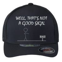 Well That's Not A Good Sign Flexfit Unipanel Trucker Cap