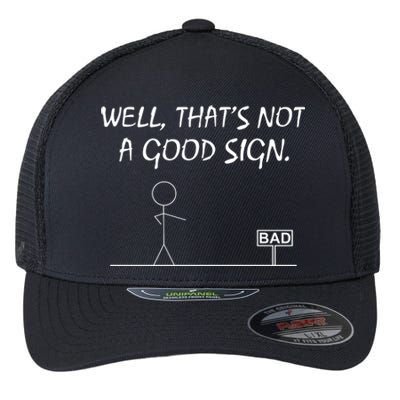 Well That's Not A Good Sign Flexfit Unipanel Trucker Cap