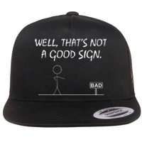 Well That's Not A Good Sign Flat Bill Trucker Hat