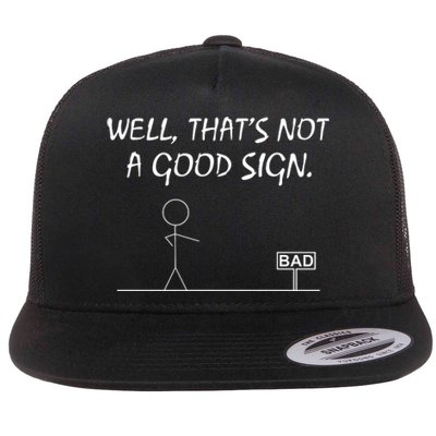 Well That's Not A Good Sign Flat Bill Trucker Hat