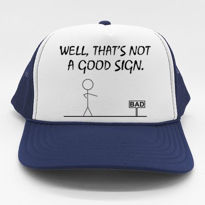 Well That's Not A Good Sign Trucker Hat