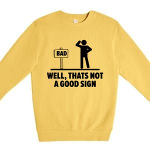 Well Thats Not A Good Sign Premium Crewneck Sweatshirt