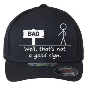 Well Thats Not A Good Sign Funny For Men Flexfit Unipanel Trucker Cap