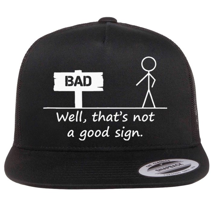 Well Thats Not A Good Sign Funny For Men Flat Bill Trucker Hat