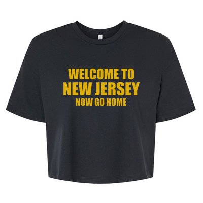 Welcome To New Jersey Now Go Home Bella+Canvas Jersey Crop Tee