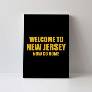 Welcome To New Jersey Now Go Home Canvas