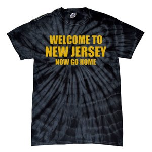 Welcome To New Jersey Now Go Home Tie-Dye T-Shirt