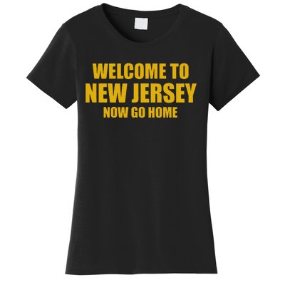 Welcome To New Jersey Now Go Home Women's T-Shirt