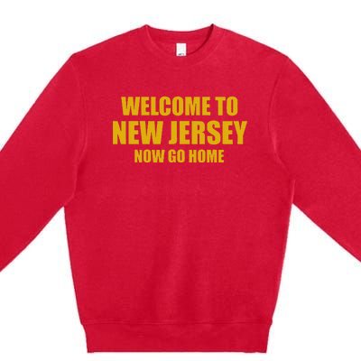 Welcome To New Jersey Now Go Home Premium Crewneck Sweatshirt