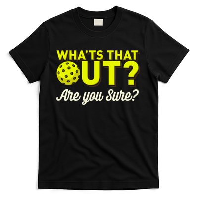 Was That Out? Are You Sure? For Pickleball Players T-Shirt
