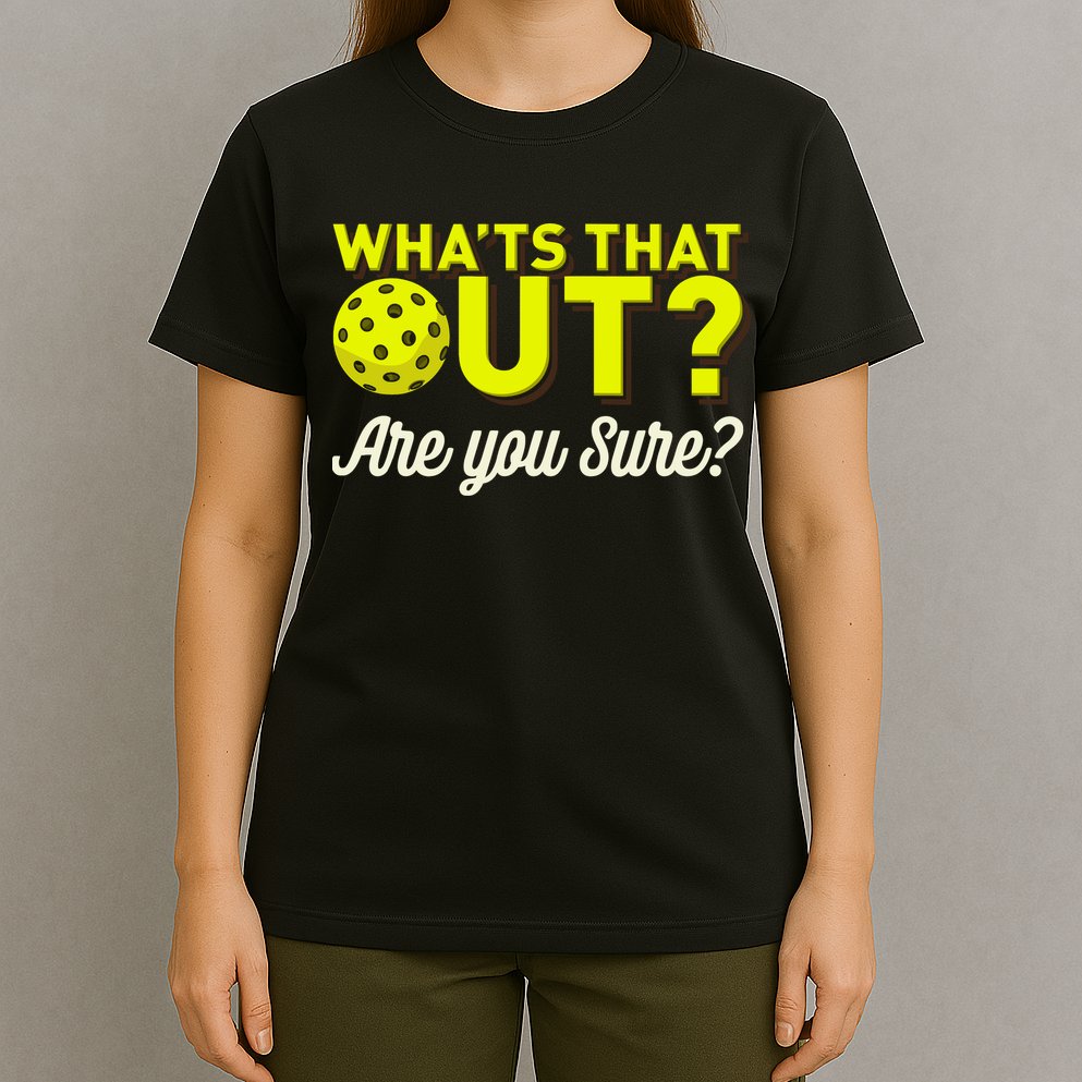 Was That Out? Are You Sure? For Pickleball Players T-Shirt