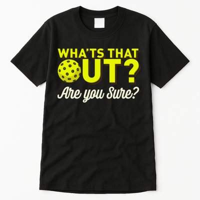 Was That Out? Are You Sure? For Pickleball Players Tall T-Shirt