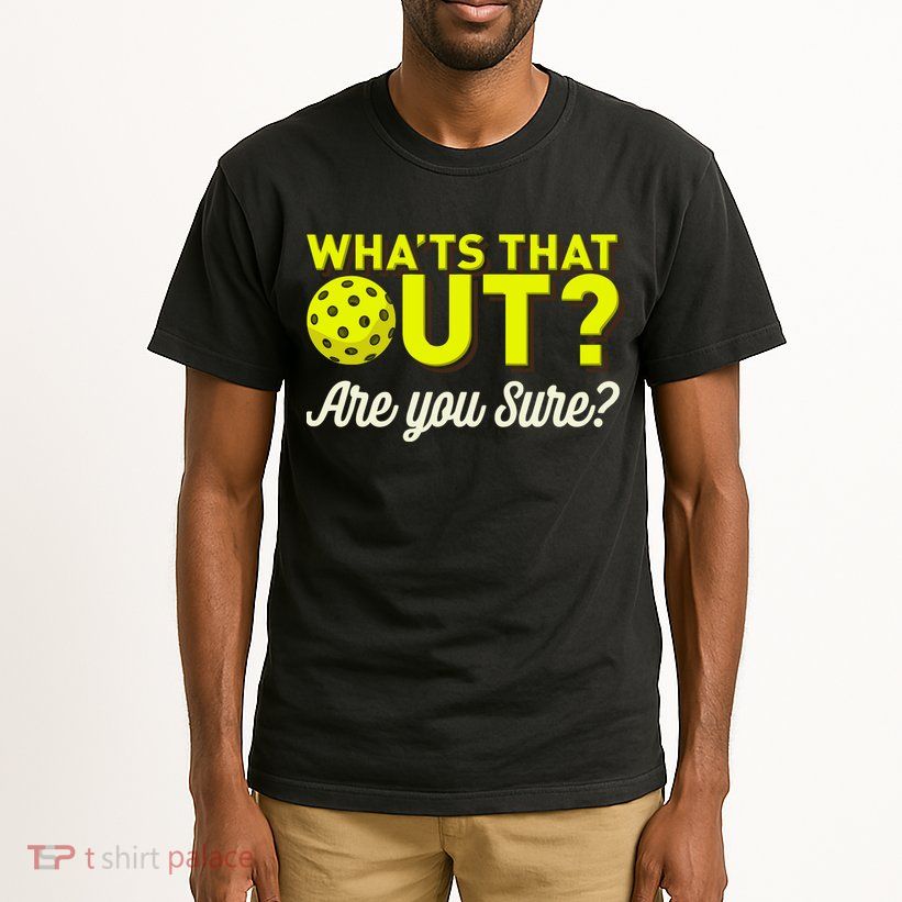 Was That Out? Are You Sure? For Pickleball Players Tall T-Shirt