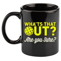 Was That Out? Are You Sure? For Pickleball Players 11oz C Handle Ceramic Mug