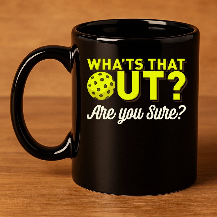 Was That Out? Are You Sure? For Pickleball Players 11oz C Handle Ceramic Mug