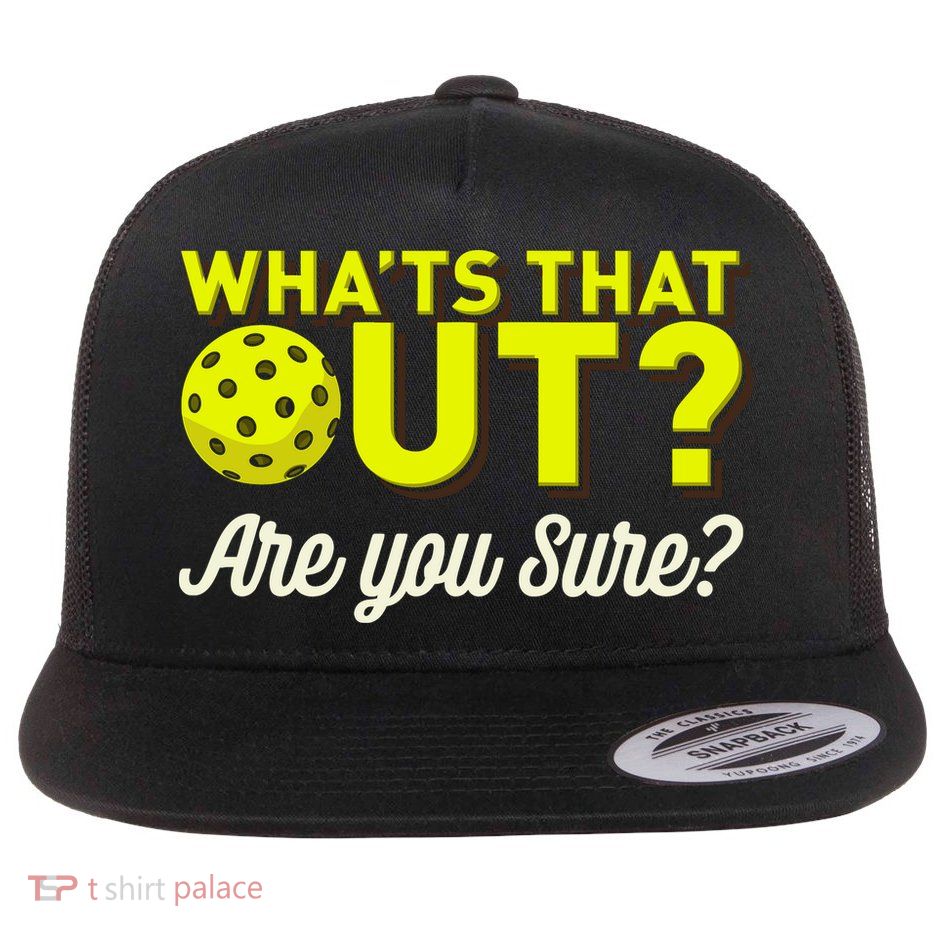 Was That Out? Are You Sure? For Pickleball Players Flatbill Hat