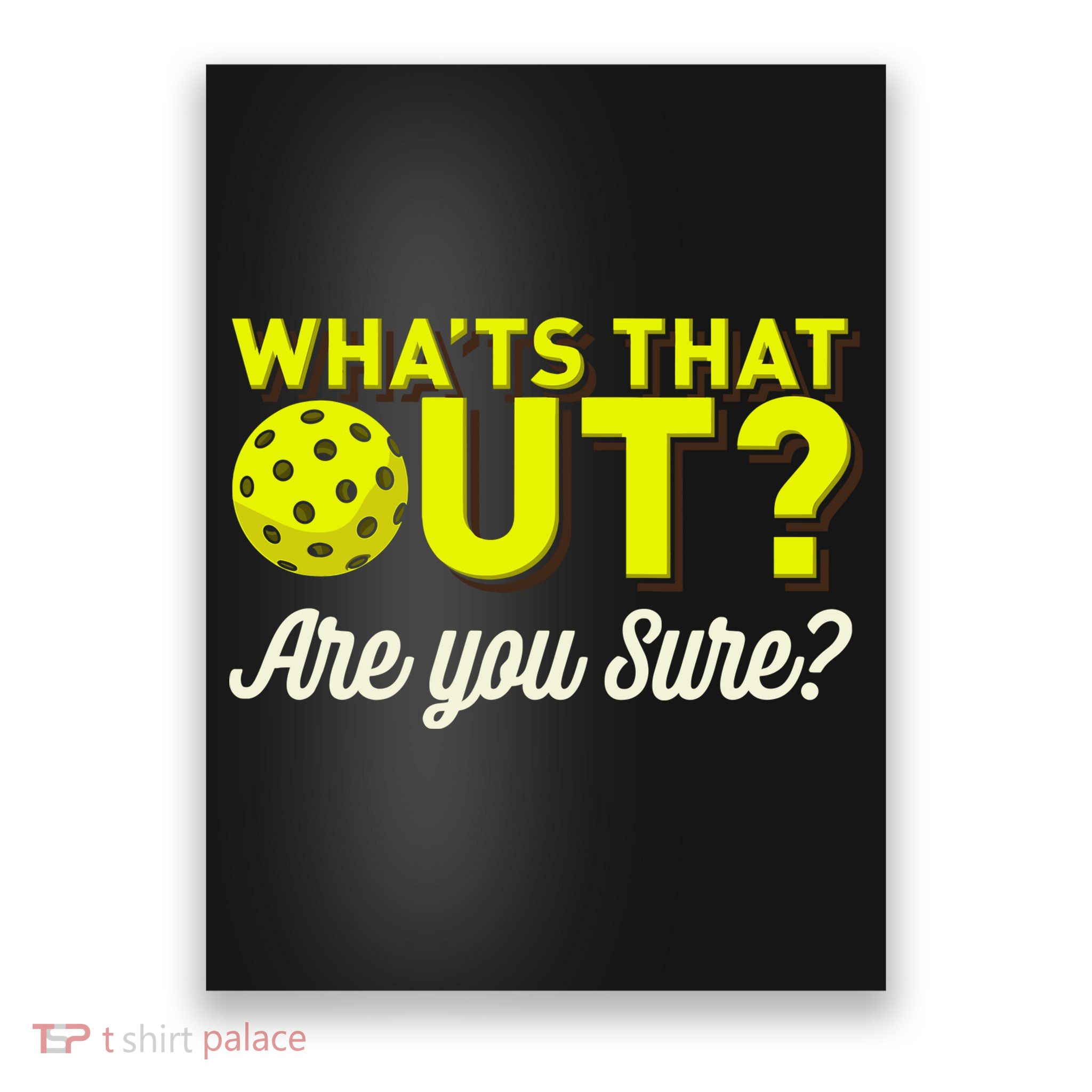Was That Out? Are You Sure? For Pickleball Players Poster