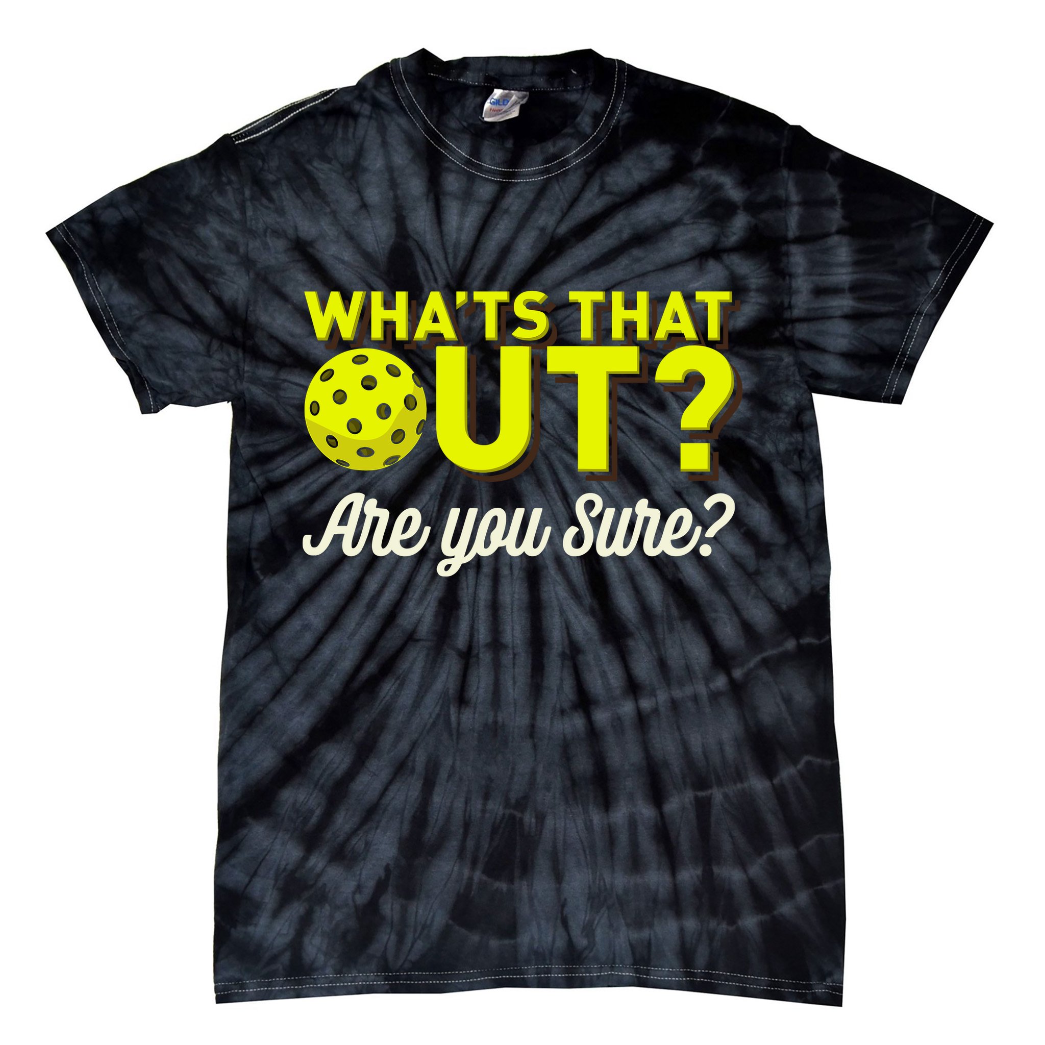 Was That Out? Are You Sure? For Pickleball Players Tie-Dye T-Shirt