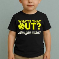 Was That Out? Are You Sure? For Pickleball Players Toddler T-Shirt