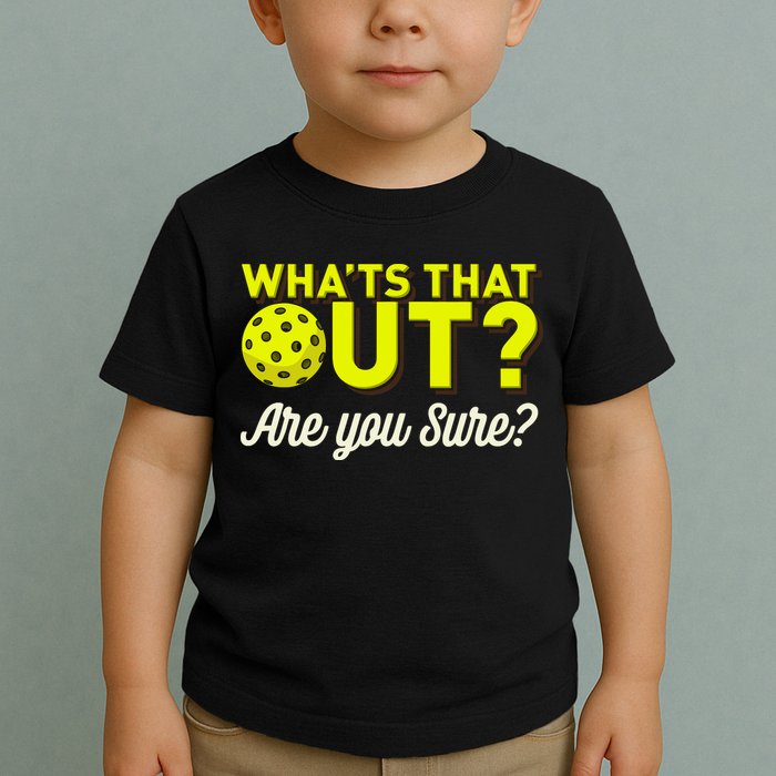 Was That Out? Are You Sure? For Pickleball Players Toddler T-Shirt