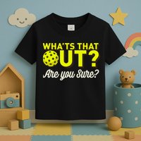Was That Out? Are You Sure? For Pickleball Players Toddler T-Shirt
