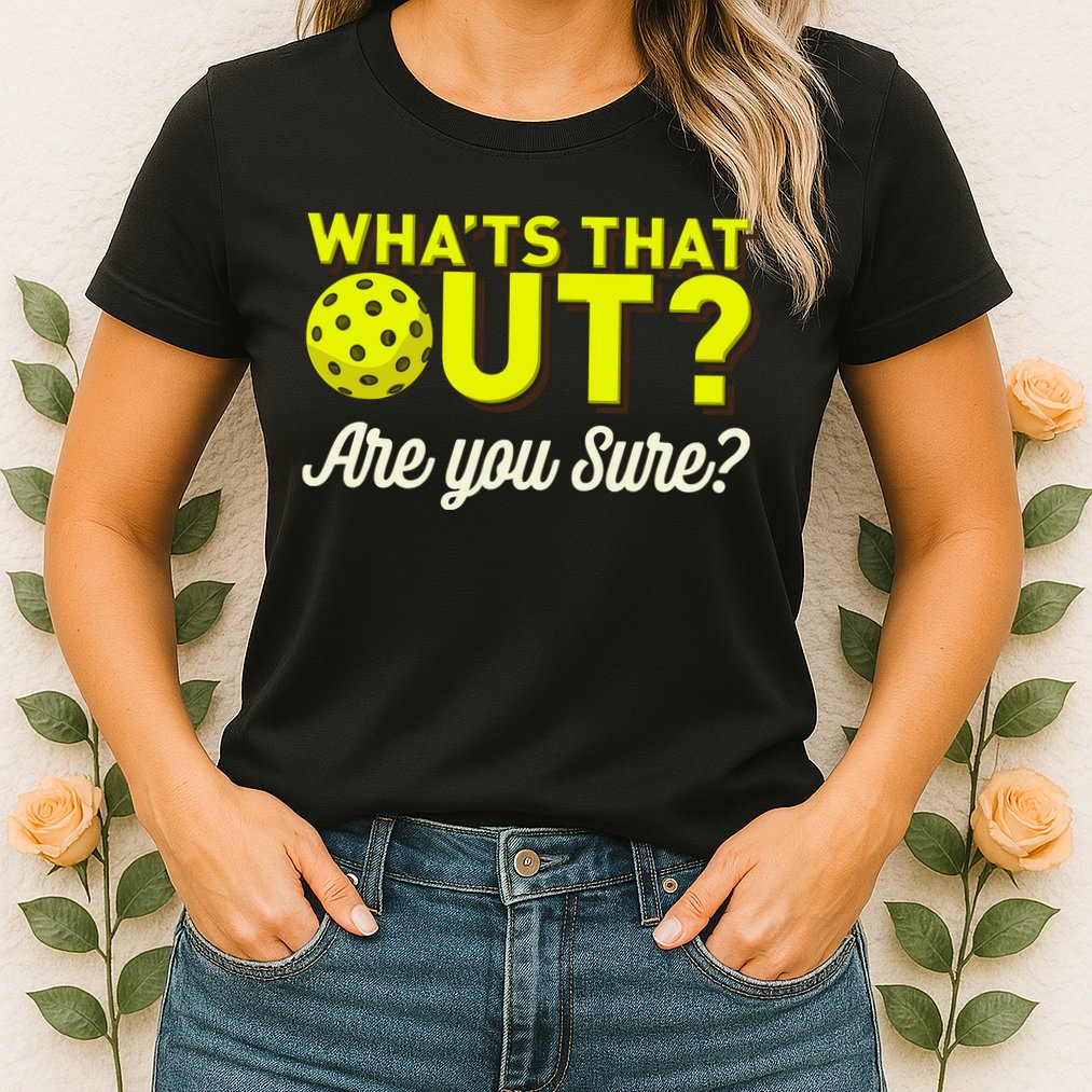 Was That Out? Are You Sure? For Pickleball Players Womens T-Shirt