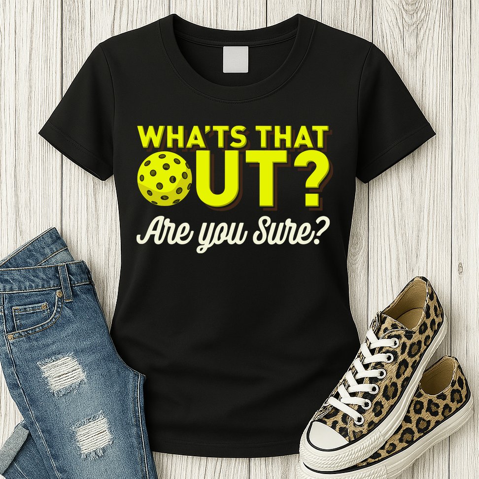 Was That Out? Are You Sure? For Pickleball Players Womens T-Shirt
